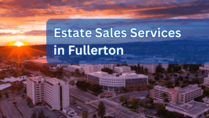Estate Sales Services in Fullerton