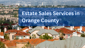 Estate Sales Services in Orange County